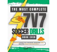 The MOST COMPLETE 7v7 SOCCER COACHING & DRILLS Book Ever: 100+ 7v7 Soccer Drills, Tactical Systems & Training Sessions with QR Videos for Coaches of All Levels