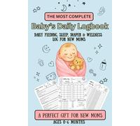 The Most Complete Baby’s Daily Logbook: Daily Feeding, Sleep, Diaper & Wellness Log for New Moms