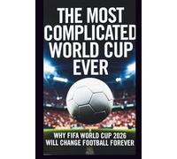 THE MOST COMPLICATED WORLD CUP EVER: WHY FIFA WORLD CUP 2026 WILL CHANGE FOOTBALL FOREVER
