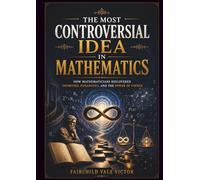 The Most Controversial Idea in Mathematics: How Mathematicians Discovered Infinities, Paradoxes, and the Power of Choice