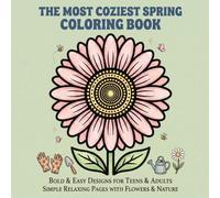 The Most Coziest Spring Coloring Book: Bold & Easy Designs for Teens & Adults | Simple Relaxing Pages with Flowers & Nature (The Most Coziest Coloring Books)