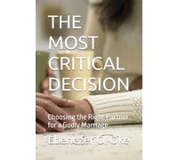THE MOST CRITICAL DECISION: Choosing the Right Partner for a Godly Marriage