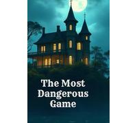The Most Dangerous Game: A Timeless Thriller of Survival and Mortality Gorgeously Illustrated and Annotated Unabridged version