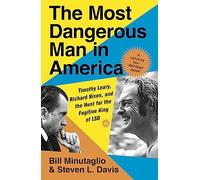The Most Dangerous Man in America: Timothy Leary, Richard Nixon and the Hunt for the Fugitive King of LSD