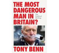 The Most Dangerous Man in Britain?: The Political Writing