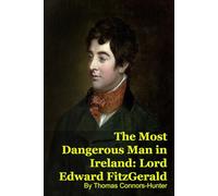 The Most Dangerous Man in Ireland: Lord Edward FitzGerald