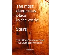 The most dangerous place in the world: Stairs: The Hidden Structural Flaws That Cause Stair Accidents