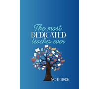 The Most Dedicated Teacher Ever Notebook: End of Term Teacher Gift