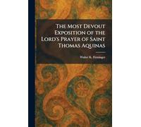 The Most Devout Exposition of the Lord's Prayer of Saint Thomas Aquinas