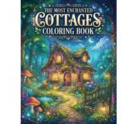 The Most Enchanted Cottages Coloring Book: 50 Beautiful Fairy Cottages, Fantasy Houses, Secret Gardens and Cozy Homes Coloring Book for Adults and Teens
