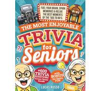 The Most Enjoyable Trivia For Seniors: Fuel Your Brain, Spark Your Memories & Relive The Best Moments of the '50s to '80s: 600+ Trivia Questions Across Classic Decades with Bonus Quotes for Extra Fun