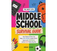 The Most Epic Middle School Survival Guide: How Tweens & Teens Can Make True Friends, Handle Drama, Speak with Confidence, and Be Ready Before Day One