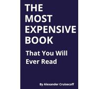 THE MOST EXPENSIVE BOOK That You Will Ever Read: A Road-map to Living The Life of Your Dreams