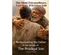 The Most Extraordinary Love Story Jesus Ever Told: Rediscovering The Father In The Parable Of The Prodigal Son (Love Allows)