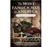 The Most Famous Man in America: The Biography of Henry Ward Beecher