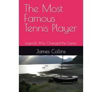 The Most Famous Tennis Player: Legends Who Changed the Game.