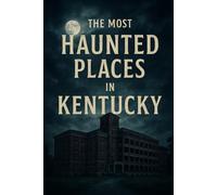 The Most Haunted Places in Kentucky