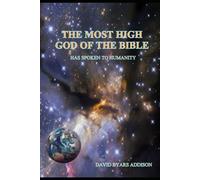 The Most High God of the Bible: Has Spoken to Humanity