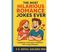 The Most Hilarious Romance Jokes Ever: “Falling in Love, Surviving Relationships, and Laughing Your Way to Forever.”