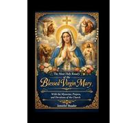 The Most Holy Rosary of the Blessed Virgin Mary: With the Mysteries, Prayers, and Devotions of the Church