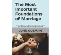 The Most Important Foundations of Marriage: Book to Strengthen your Marriage/ Pratical Wisdom/ Deeper connection/ Better comunication/ Build Trust/ Grow together in every way