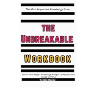 The Most Important Knowledge from the Unbreakable Workbook: How Dr. Vonda Wright’s Breakthrough Strategies Can Help You Build Strength and Thrive