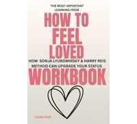 The most important Learning from How to feel Loved Workbook: How Sonja Lyubomirsky and HARRY RIES'S METHOD CAN UPGRADE YOUR STATUS