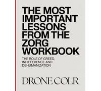 The Most Important Lessons form The Zorg Workbook: The Role of Greed, Indifference and Dehumanization
