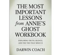 The Most Important Lessons From Annie’s Ghost Workbook: Exploring Truth, Silence, and the Ties That Bind Us.