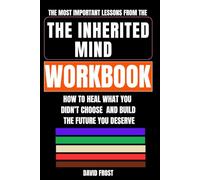 The Most Important Lessons from The Inherited Mind Workbook: How to Heal What You Didn’t Choose - and Build the Future You Deserve