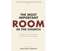 The Most Important Room: Six Things I Wish Someone Had Told Me in My First Years of Youth Ministry