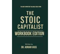 The Most Important Valuable Ideas from The Stoic Capitalist Workbook Edition