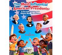 The Most Influential American Presidents: A Fun and Inspiring U.S. History Book for Children: American presidents for kids, U.S. history book ... presidents, U.S. leaders for children