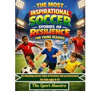 THE MOST INSPIRATIONAL SOCCER STORIES OF RESILIENCE FOR YOUNG READERS: 20 amazing soccer tales of bravery and perseverance for kids ages 8-14
