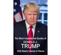 The Most Inspiring Quotes of Donald J. Trump - 2026 Weekly Calendar & Planner