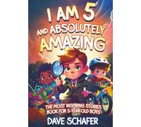 The Most Inspiring Stories Book for 5-Year-Old Boys: I Am 5 and Absolutely Amazing. Uplifting Tales About Courage, Confidence, Gratitude and Friendship