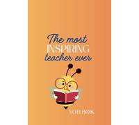 The Most Inspiring Teacher Ever Notebook: End of Term Teacher Gift