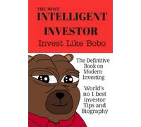 The Most Intelligent Investor: The Definitive Book On Modern Investing: Invest Like Bobo