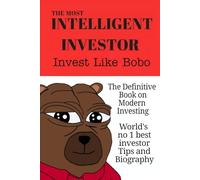 The Most Intelligent Investor: The Definitive Book On Modern Investing: Invest Like Bobo