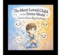 The Most Loved Child in the Entire World Learns About Big Feelings