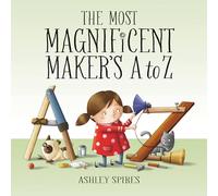 The Most Magnificent Maker's A to Z: 3 – Kids Can Press