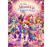 The Most Mixed-Up Fashion Show!: A Funny Unicorn Story About Friendship, Confidence, Glitter, and Being Yourself