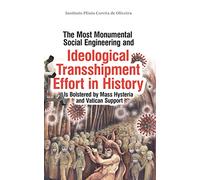 The Most Monumental Social Engineering and Ideological Transshipment Effort in History: Is Bolstered by Mass Hysteria and Vatican Support