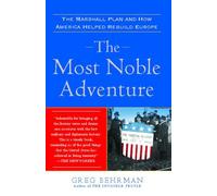 The Most Noble Adventure: The Marshall Plan and How America Helped Rebuild Europe