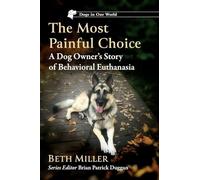 The Most Painful Choice: A Dog Owner’s Story of Behavioral Euthanasia (Dogs in Our World)