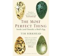 The Most Perfect Thing: Inside (and Outside) a Bird’s Egg