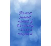 The Most Pleasant Moment Of The Morning - In Bed A New Friend: positive affirmations, motivational and inspirational notebook, motivational quote journal, business notebook, for men and women