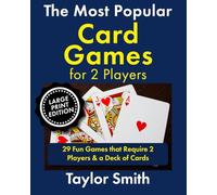The Most Popular Card Games for 2 Players: 29 Fun Games that Require 2 Players & a Deck of Cards, Large Print Edition (Learn Popular Card Games, Large Print Editions)