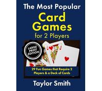 The Most Popular Card Games for 2 Players: 29 Fun Games that Require 2 Players & a Deck of Cards, Large Print Edition (Learn Popular Card Games, Large Print Editions)