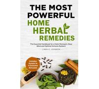 THE MOST POWERFUL HOME HERBAL REMEDIES: The Essential Handbook for a Calm Stomach, Clear Mind and Optimal Immune System! (Home Herbal Remedy Books)
